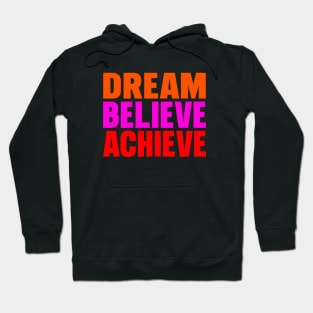 Dream believe achieve Hoodie